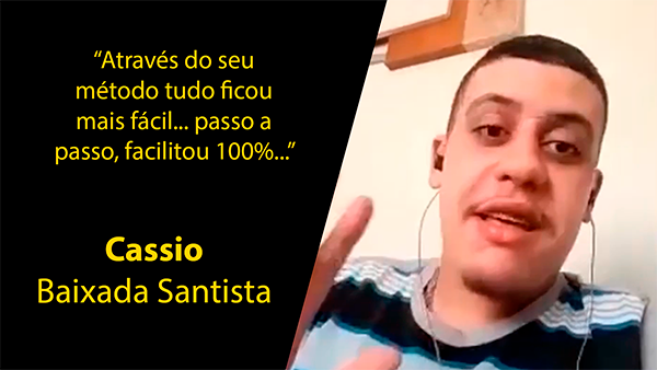 Depoimento de Cassio, da Baixada Santista: Através do seu método tudo ficou mais fácil... passo a passo, facilitou 100%...